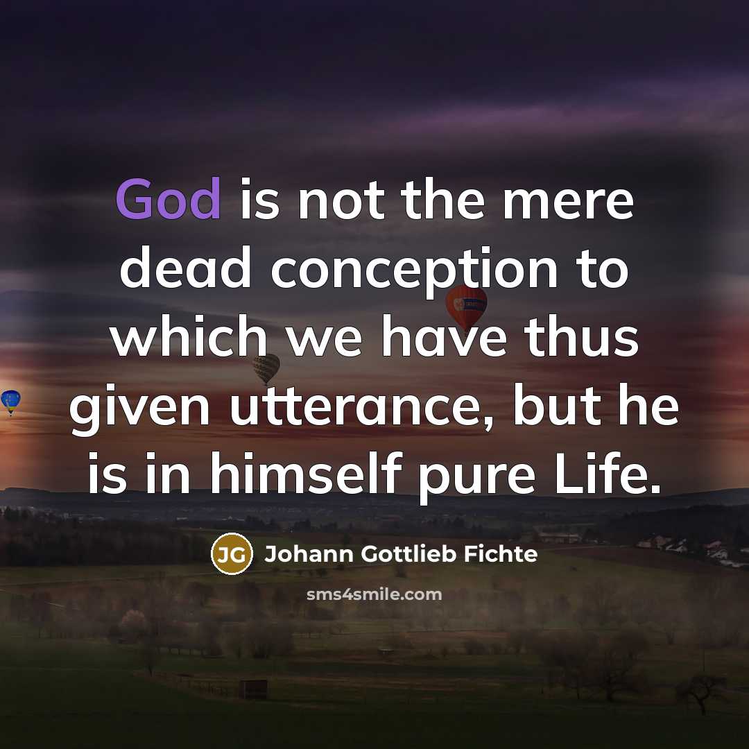 “God is not the mere dead conception to which we…” quote by Johann Gottlieb Fichte