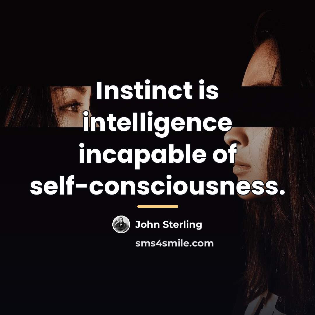 “Instinct is intelligence incapable of self-consciousness.…” quote by John Sterling