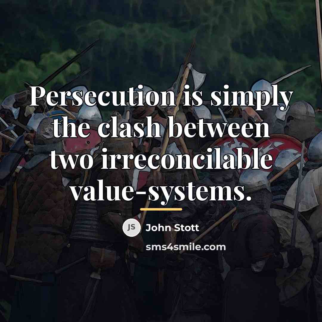 “Persecution is simply the clash between two irreconcilable value-systems.…” quote by John Stott