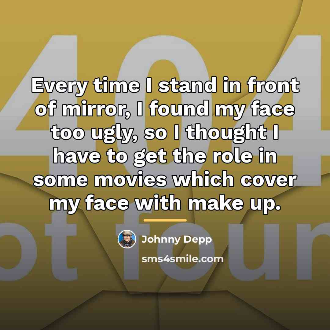 “Every time I stand in front of mirror, I found…” quote by Johnny Depp