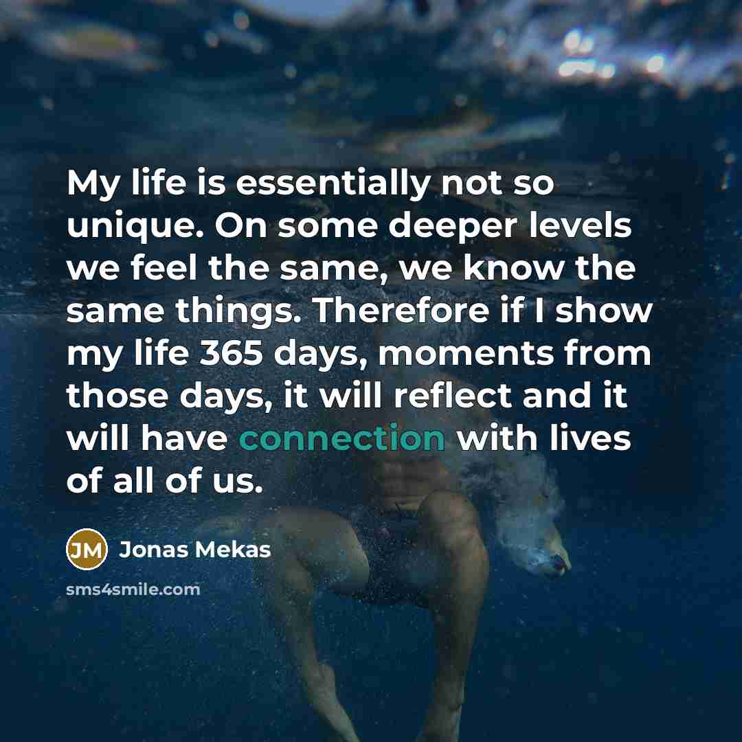 “My life is essentially not so unique. On some deeper…” quote by Jonas Mekas