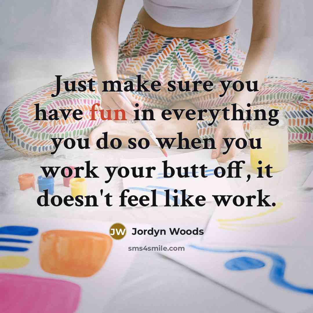 “Just make sure you have fun in everything you do…” quote by Jordyn Woods