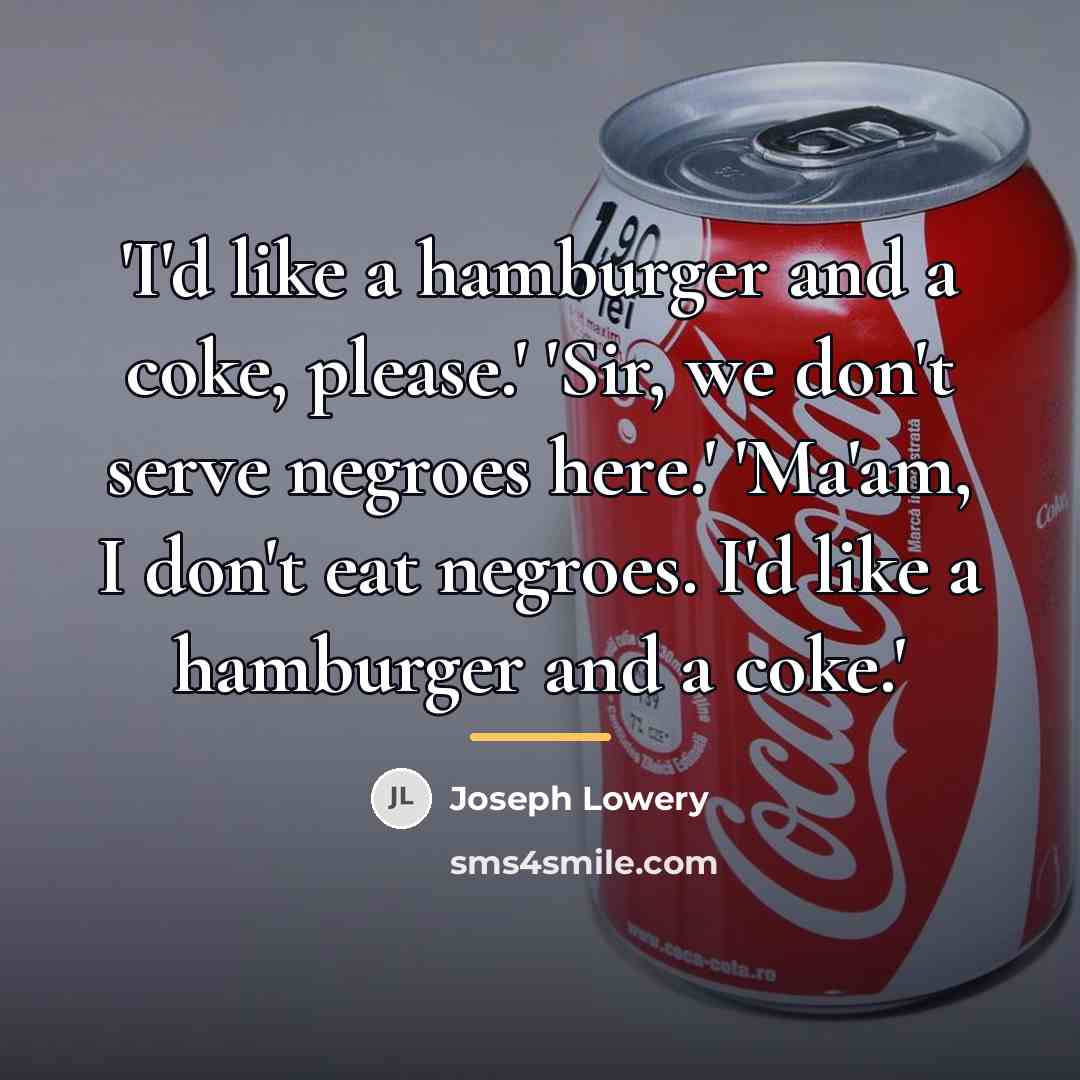 “'I'd like a hamburger and a coke, please.' 'Sir, we…” quote by Joseph Lowery
