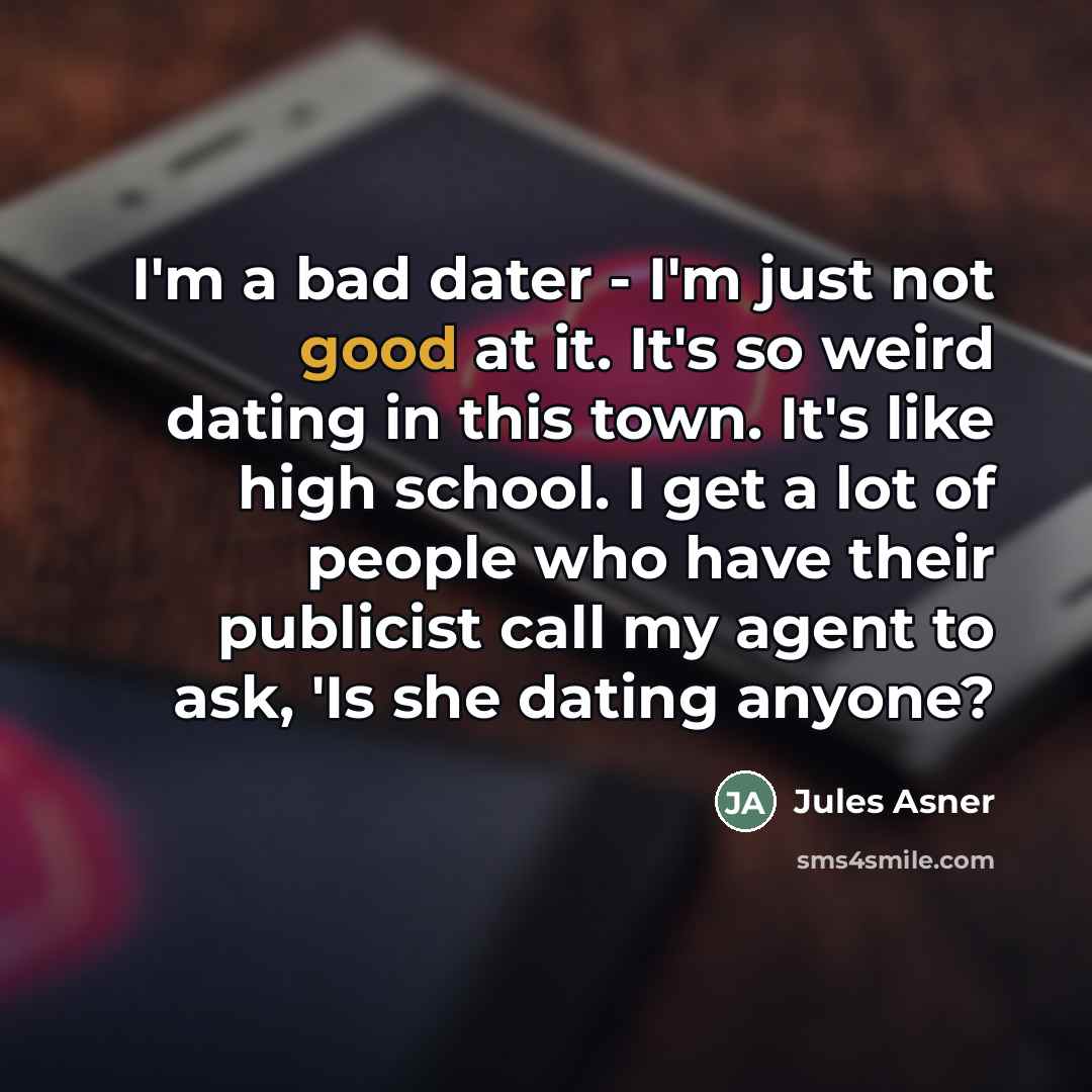 “I'm a bad dater - I'm just not good at…” quote by Jules Asner