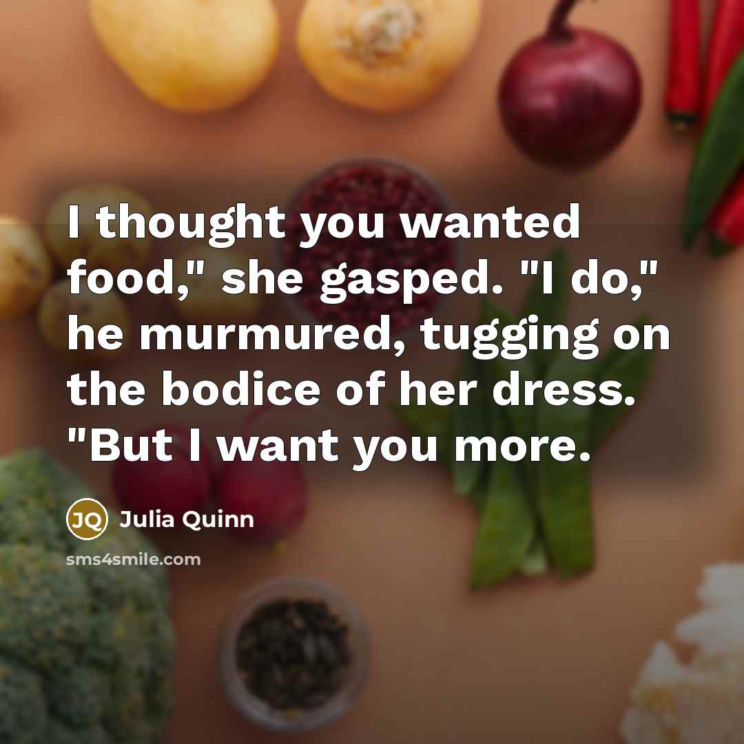 “I thought you wanted food," she gasped. "I do," he…” quote by Julia Quinn