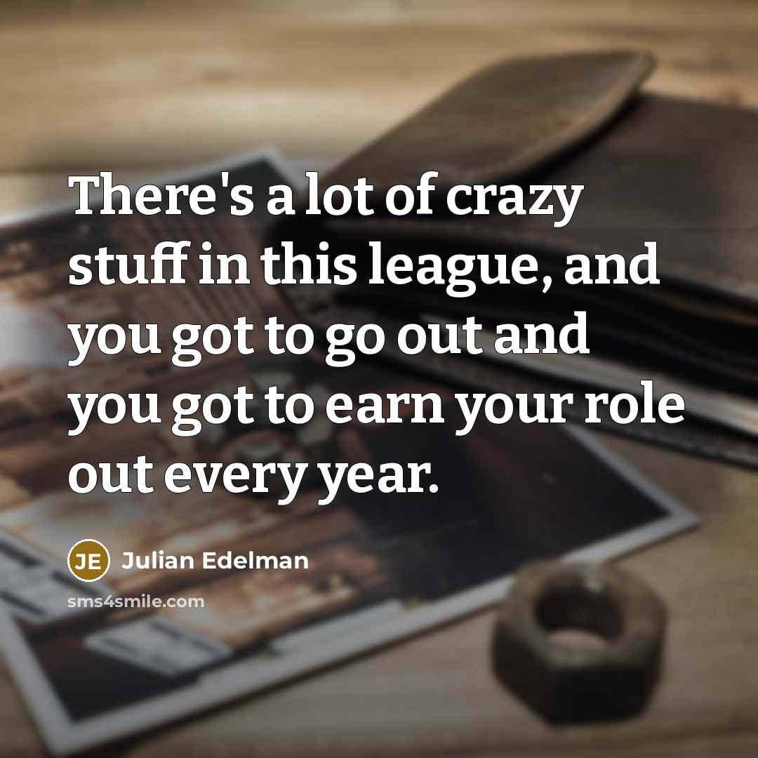 “There's a lot of crazy stuff in this league, and…” quote by Julian Edelman