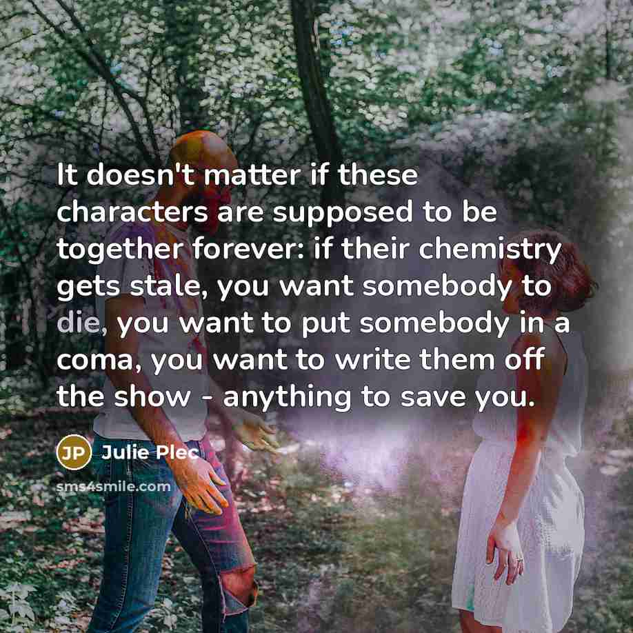 “It doesn't matter if these characters are supposed to be…” quote by Julie Plec