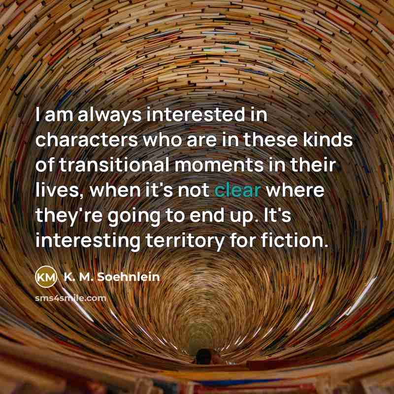 “I am always interested in characters who are in these…” quote by K. M. Soehnlein