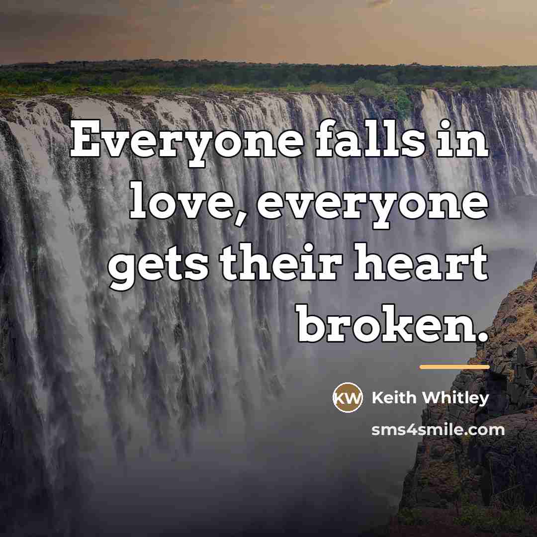 “Everyone falls in love, everyone gets their heart broken.…” quote by Keith Whitley