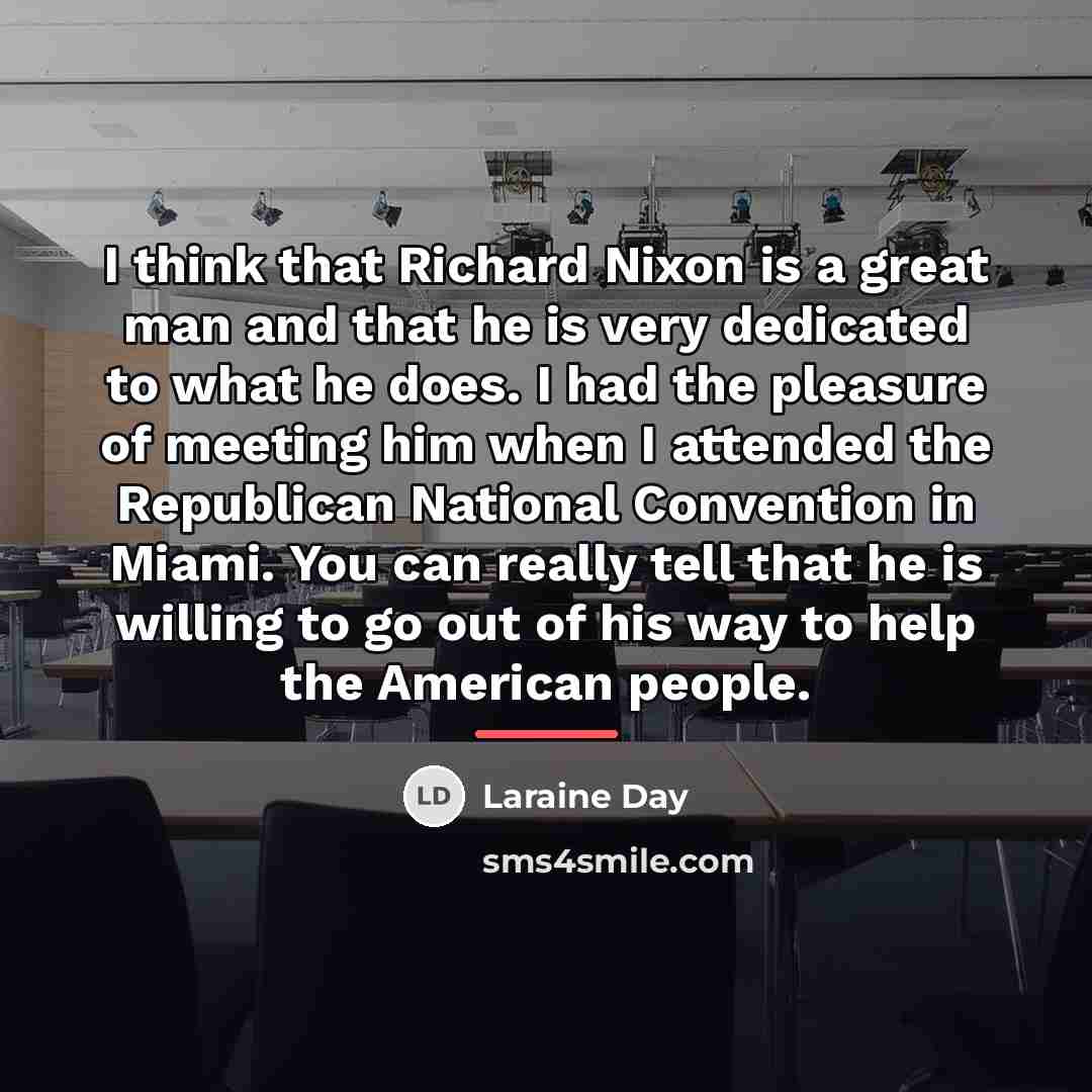 “I think that Richard Nixon is a great man and…” quote by Laraine Day