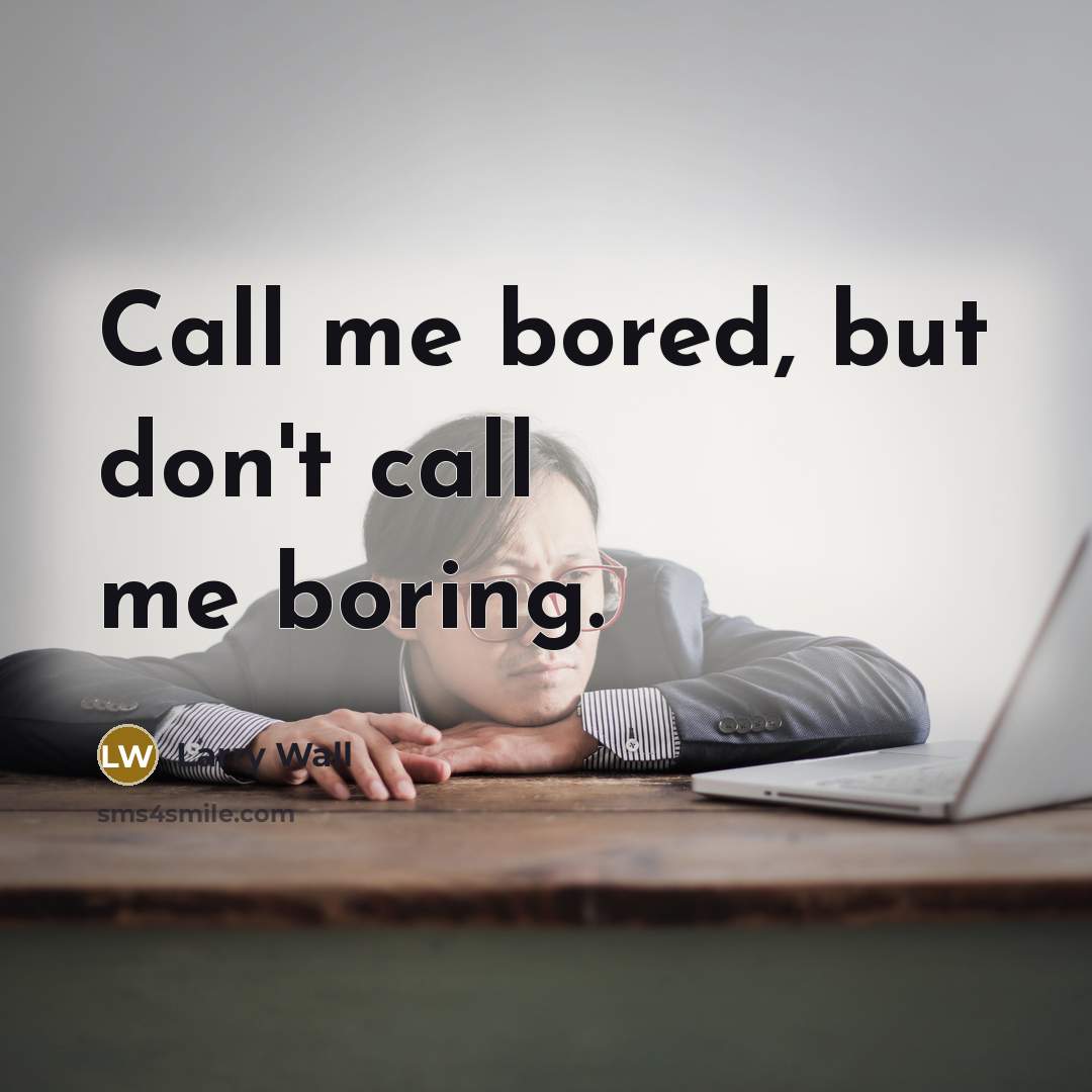 “Call me bored, but don't call me boring.…” quote by Larry Wall