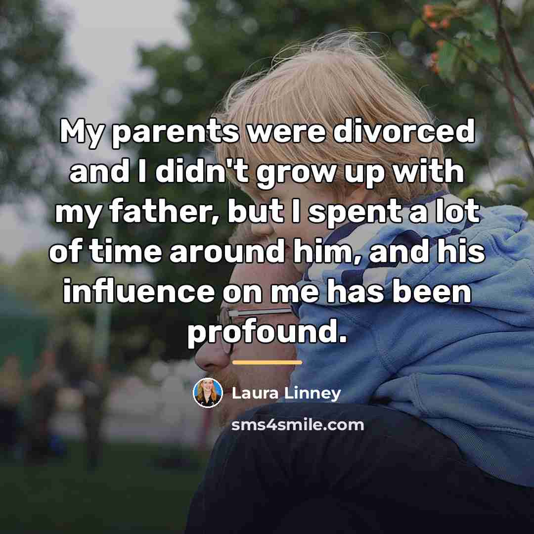 “My parents were divorced and I didn't grow up with…” quote by Laura Linney