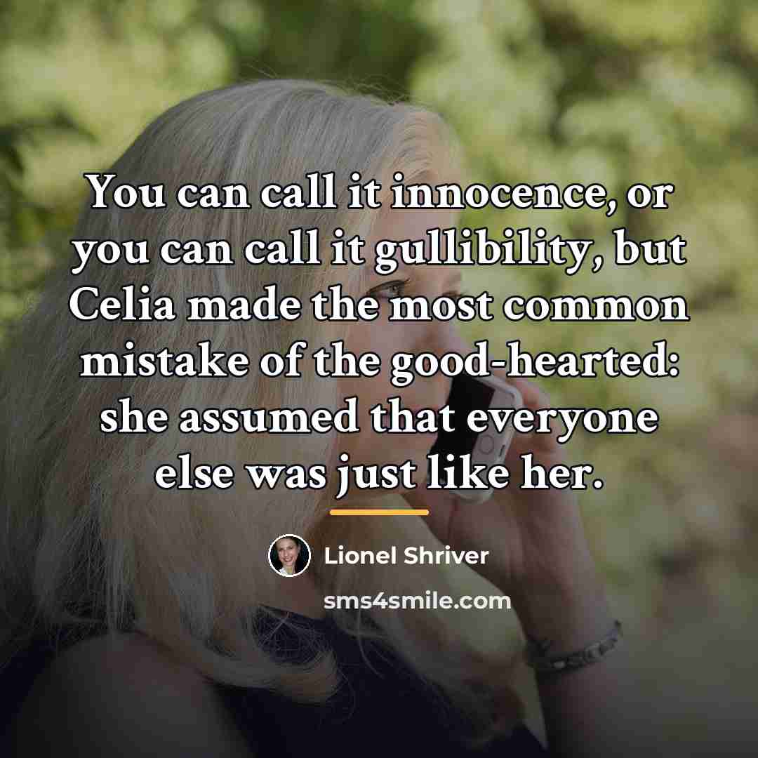 “You can call it innocence, or you can call it…” quote by Lionel Shriver