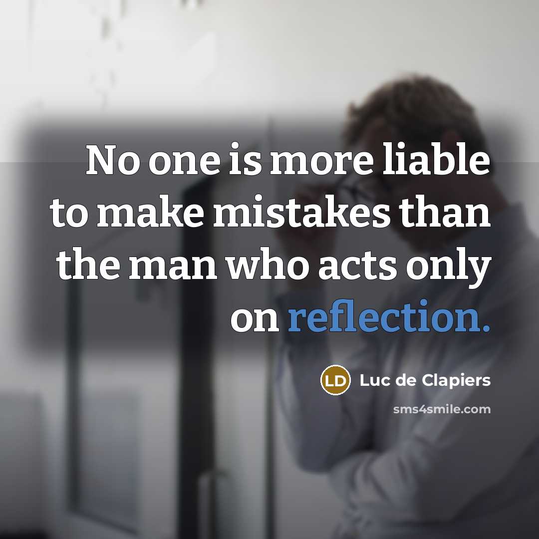 “No one is more liable to make mistakes than the…” quote by Luc de Clapiers