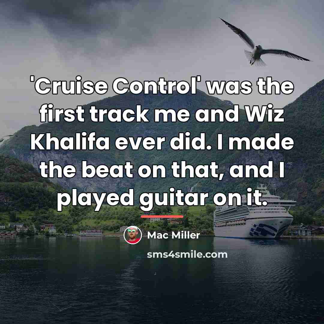 “'Cruise Control' was the first track me and Wiz Khalifa…” quote by Mac Miller