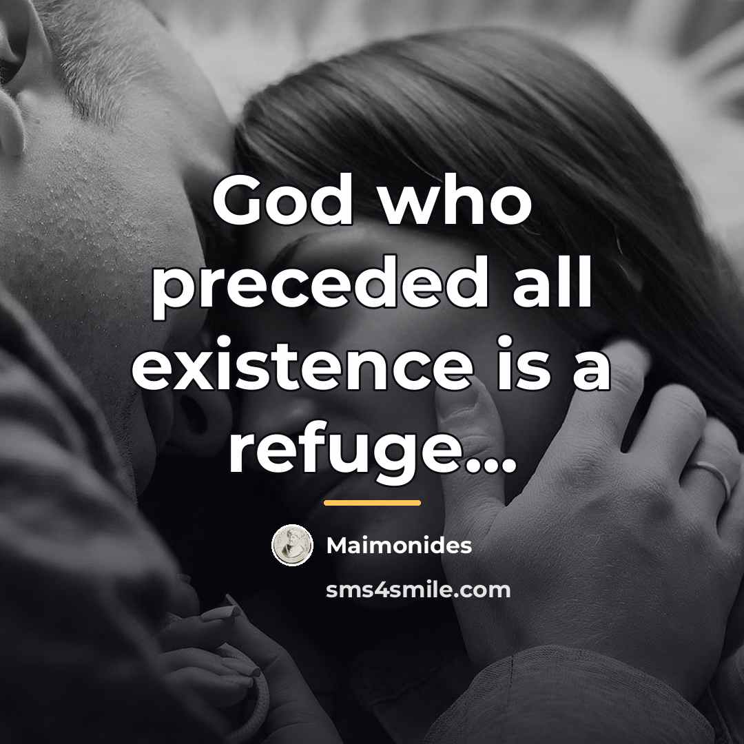 “God who preceded all existence is a refuge...…” quote by Maimonides