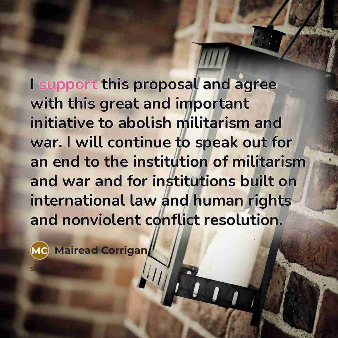 “I support this proposal and agree with this great and…” quote by Mairead Corrigan