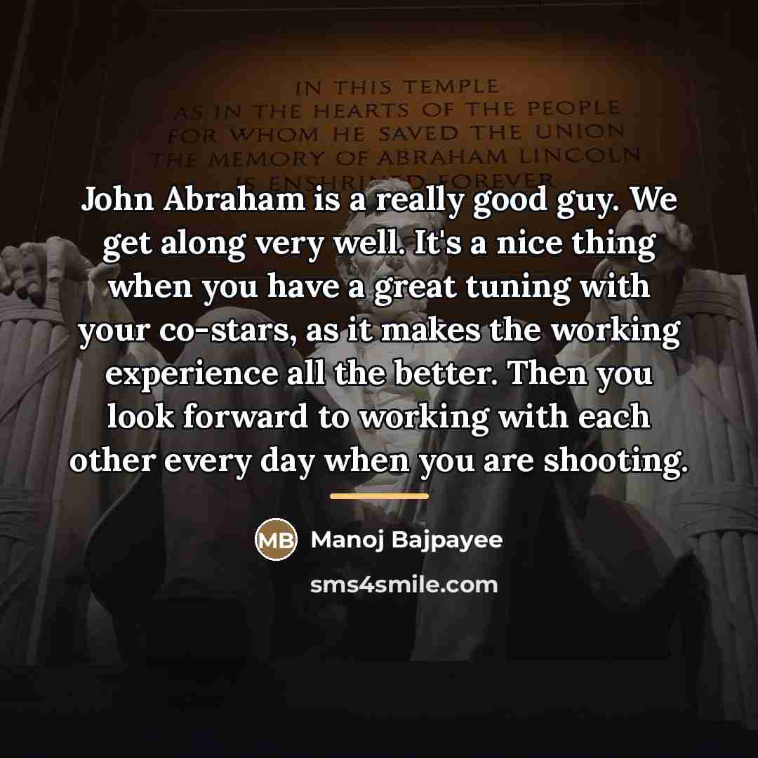 “John Abraham is a really good guy. We get along…” quote by Manoj Bajpayee
