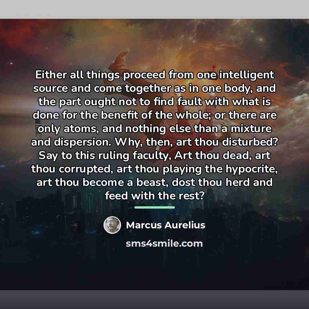 “Either all things proceed from one intelligent source and come…” quote by Marcus Aurelius