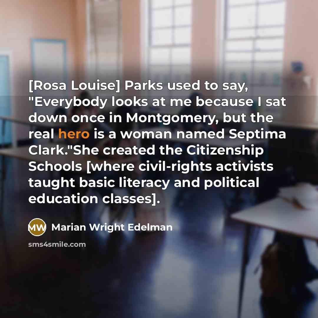 “[Rosa Louise] Parks used to say, "Everybody looks at me…” quote by Marian Wright Edelman