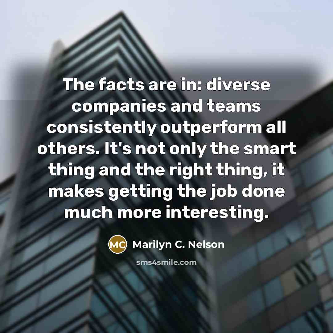 “The facts are in: diverse companies and teams consistently outperform…” quote by Marilyn C. Nelson