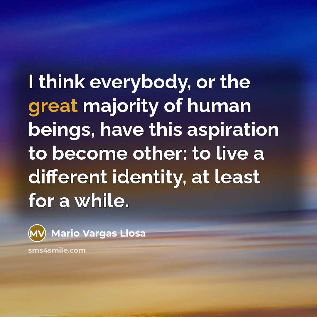 “I think everybody, or the great majority of human beings,…” quote by Mario Vargas Llosa