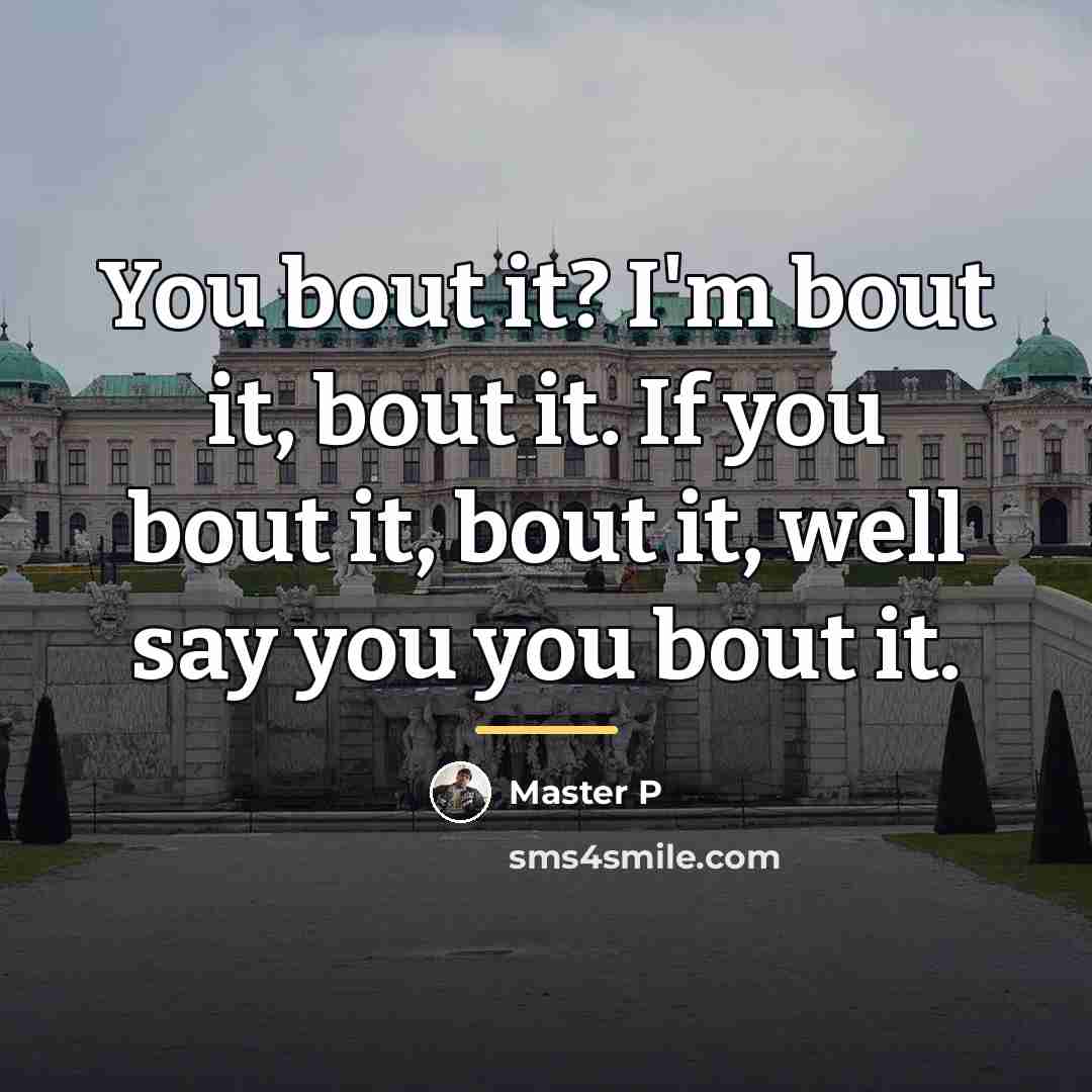 “You bout it? I'm bout it, bout it. If you…” quote by Master P