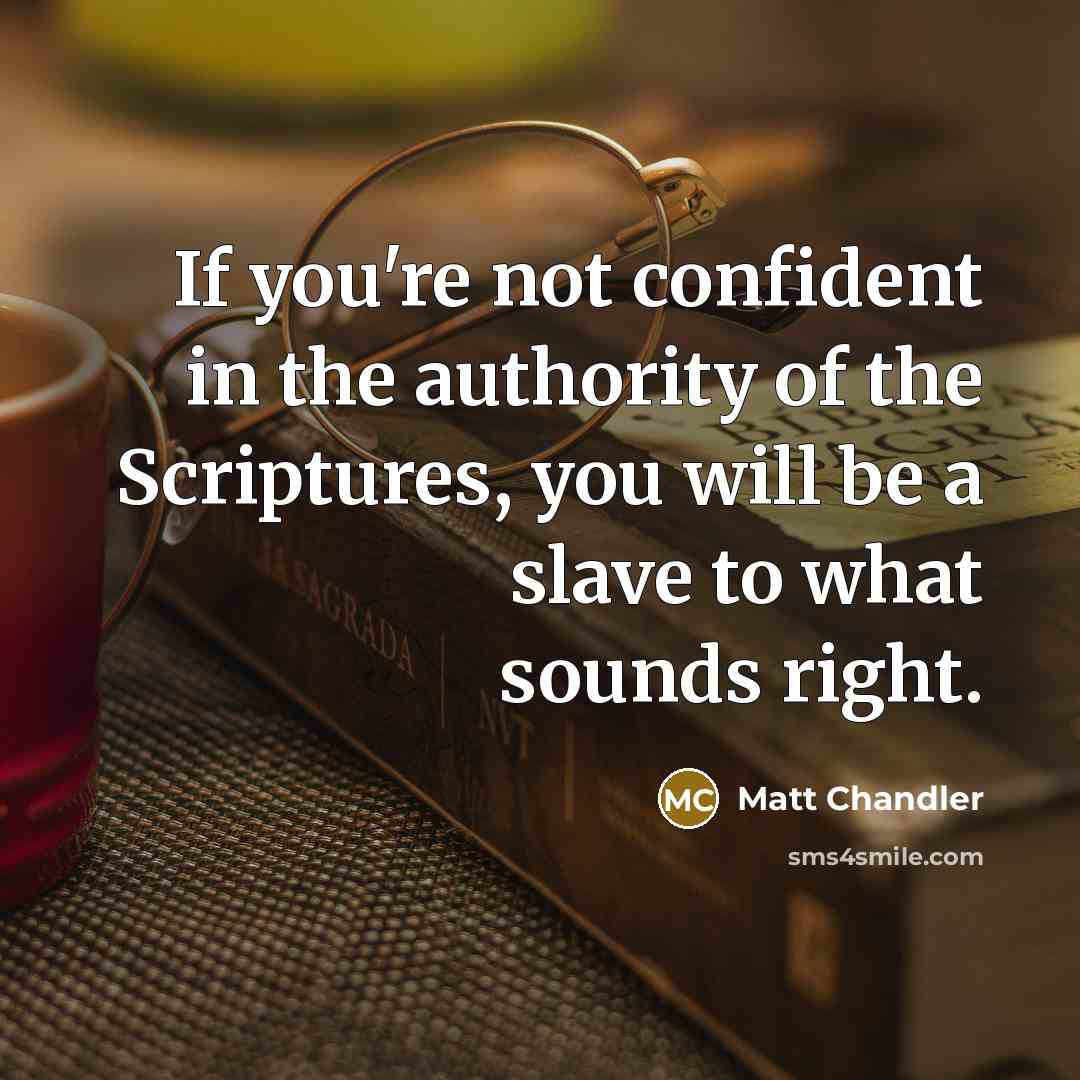 “If you're not confident in the authority of the Scriptures,…” quote by Matt Chandler