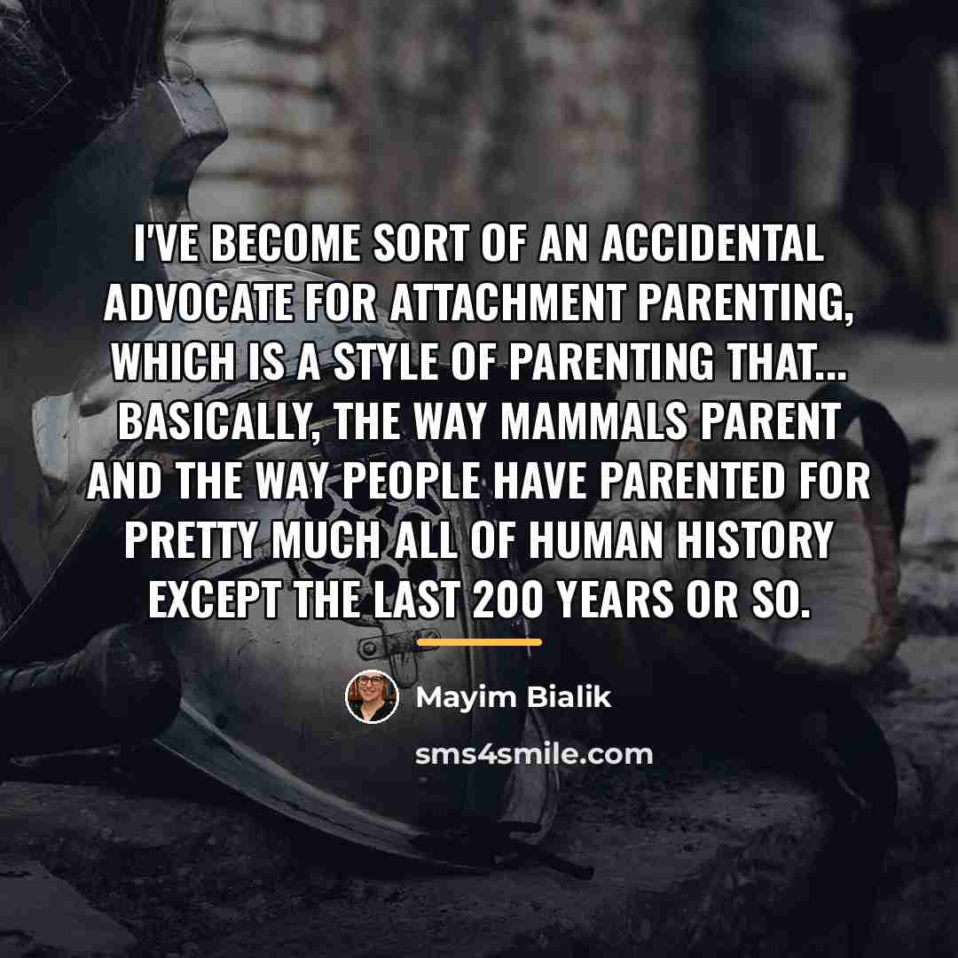 “I've become sort of an accidental advocate for attachment parenting,…” quote by Mayim Bialik