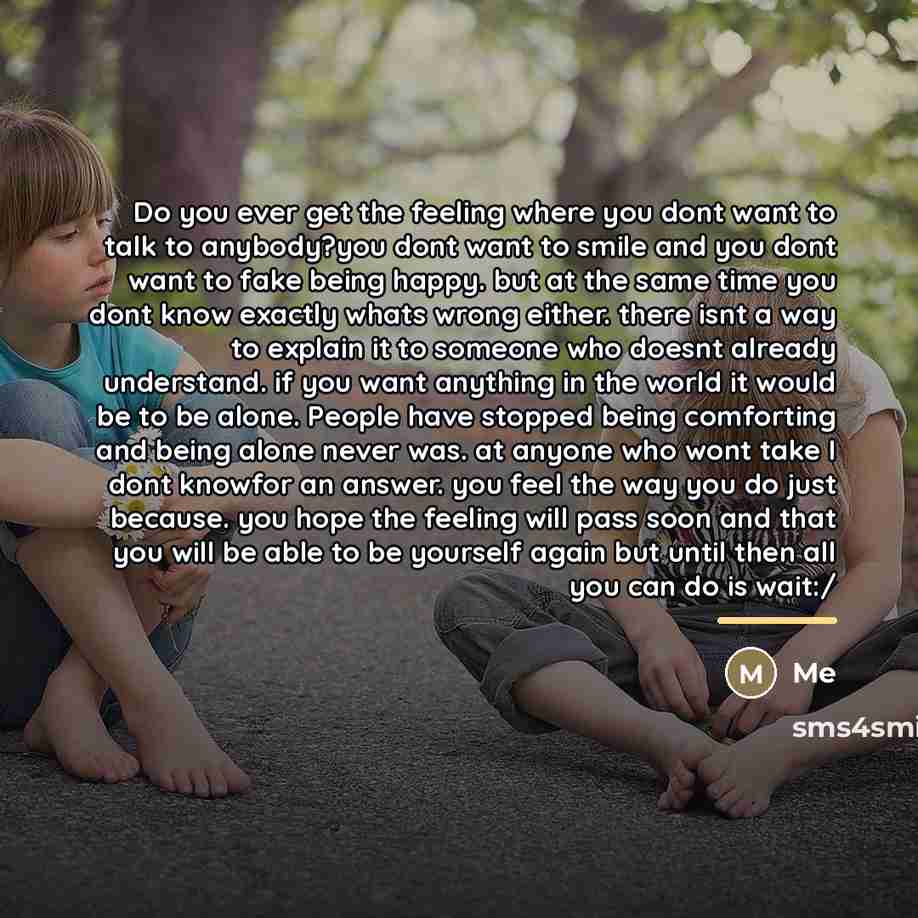 “Do you ever get the feeling where you dont want…” quote by Me