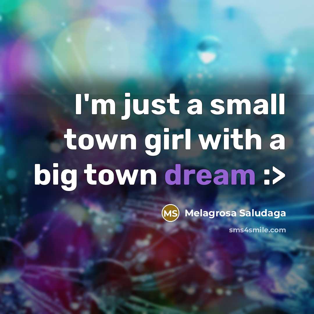 “I'm just a small town girl with a big town…” quote by Melagrosa Saludaga