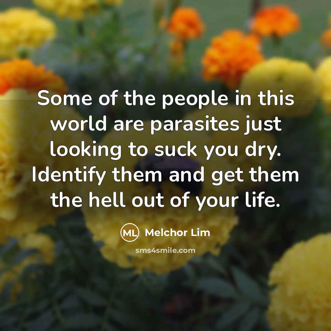 “Some of the people in this world are parasites just…” quote by Melchor Lim