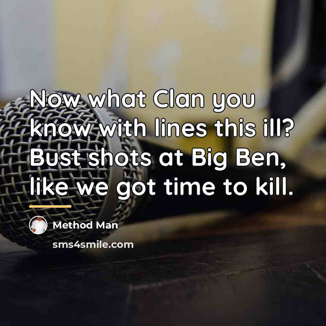 “Now what Clan you know with lines this ill? Bust…” quote by Method Man