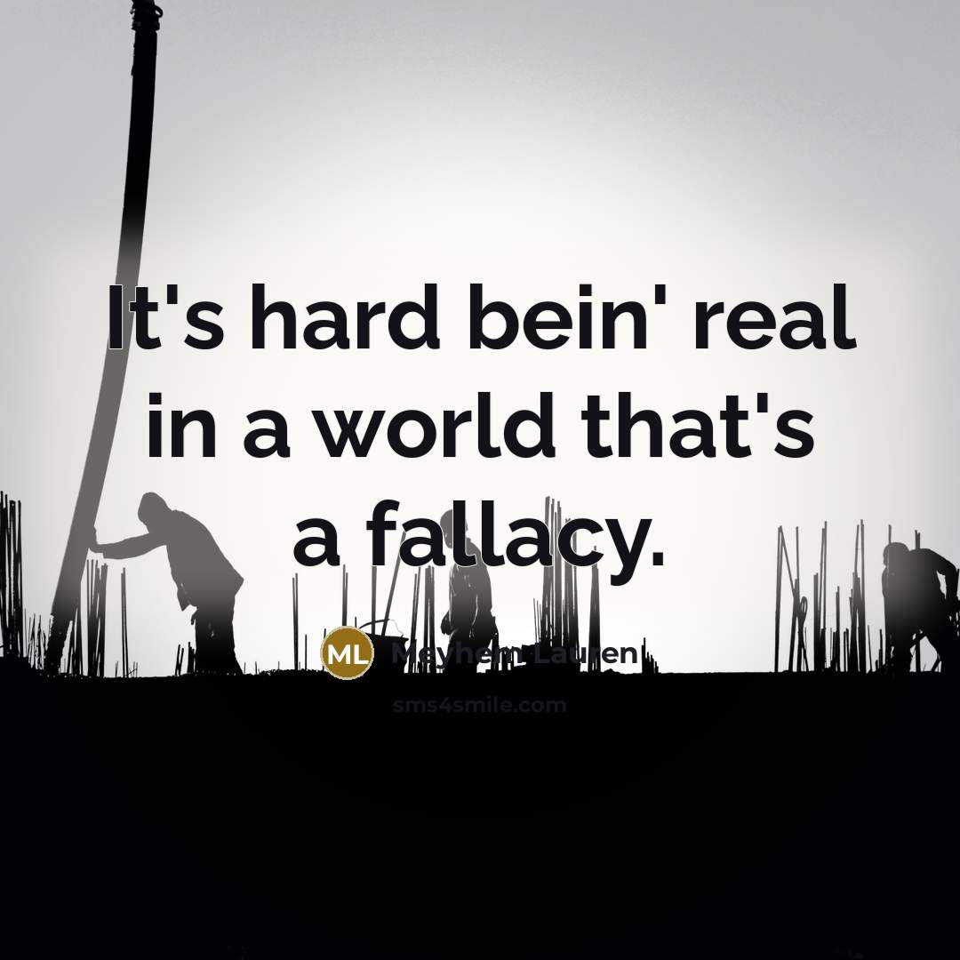 “It's hard bein' real in a world that's a fallacy.…” quote by Meyhem Lauren