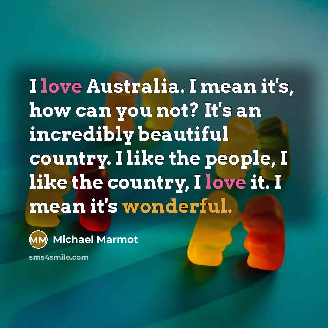 “I love Australia. I mean it's, how can you not?…” quote by Michael Marmot