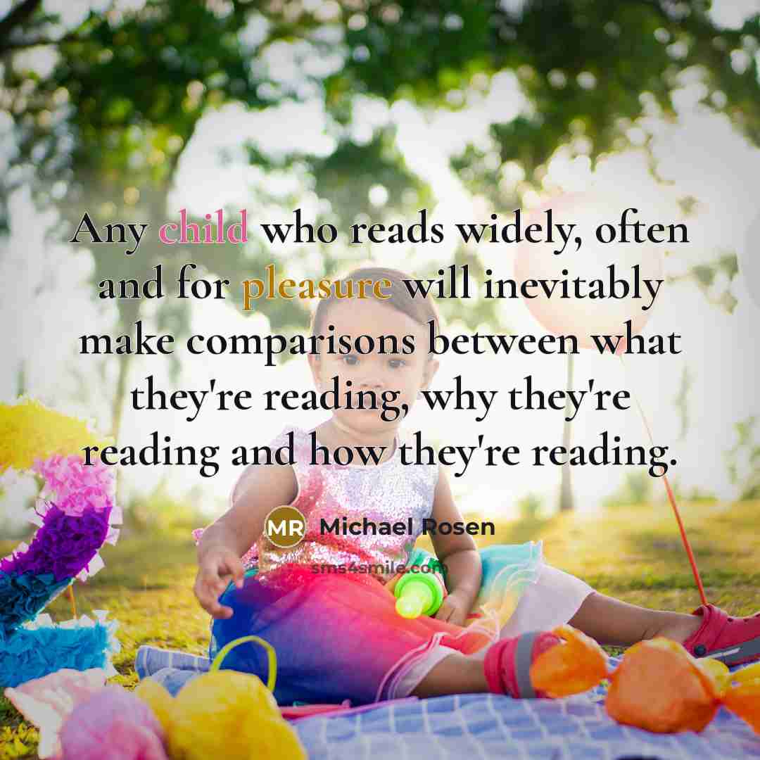 “Any child who reads widely, often and for pleasure will…” quote by Michael Rosen