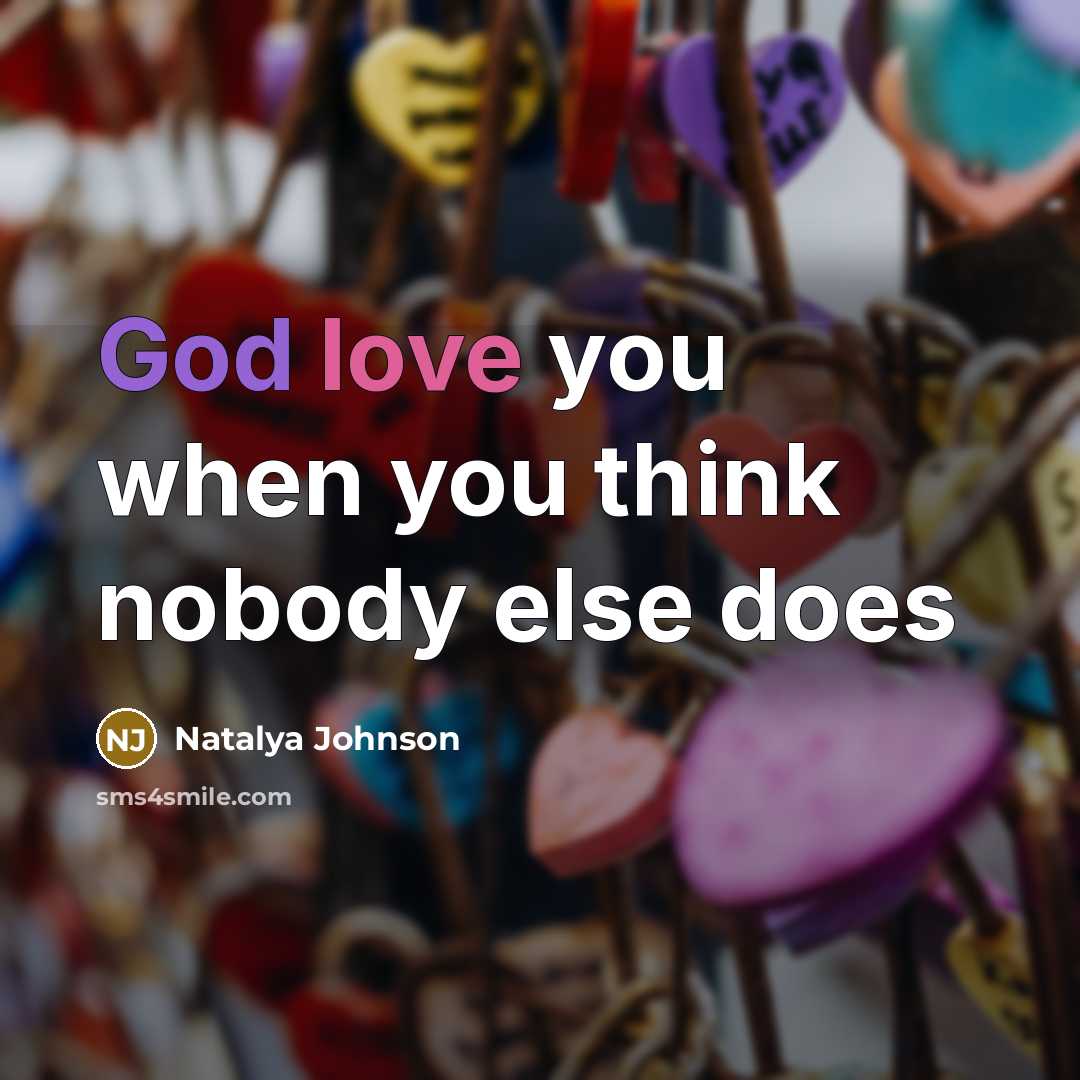 “God love you when you think nobody else does…” quote by Natalya Johnson