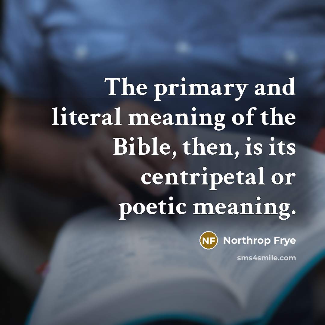 “The primary and literal meaning of the Bible, then, is…” quote by Northrop Frye
