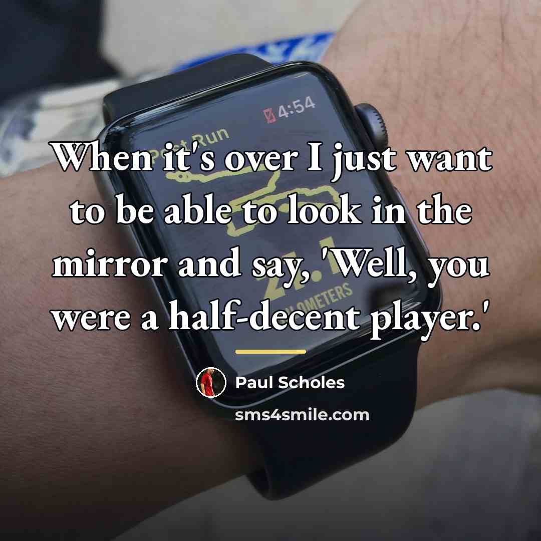 “When it's over I just want to be able to…” quote by Paul Scholes