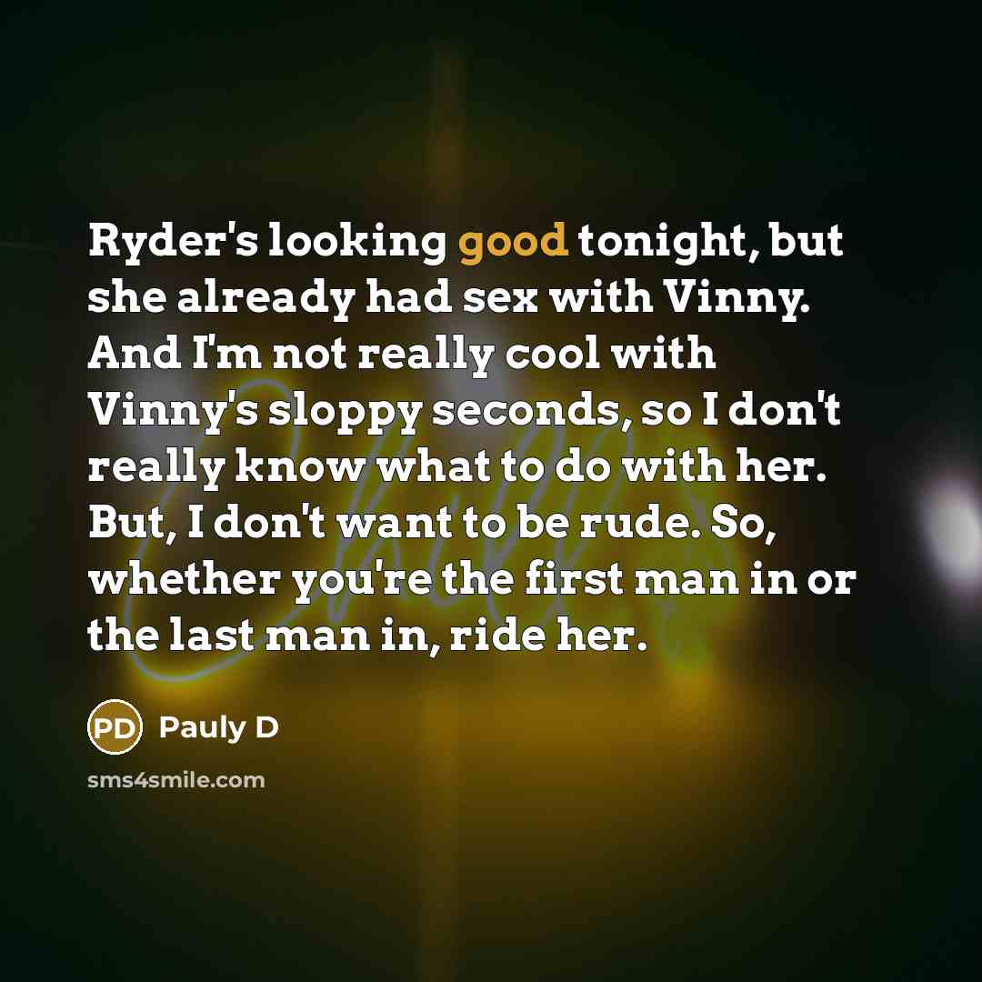“Ryder's looking good tonight, but she already had sex with…” quote by Pauly D