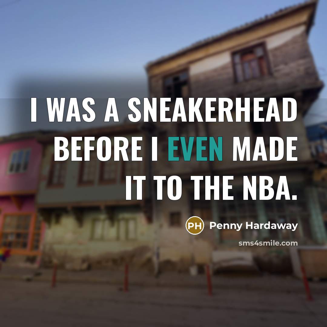 “I was a sneakerhead before I even made it to…” quote by Penny Hardaway