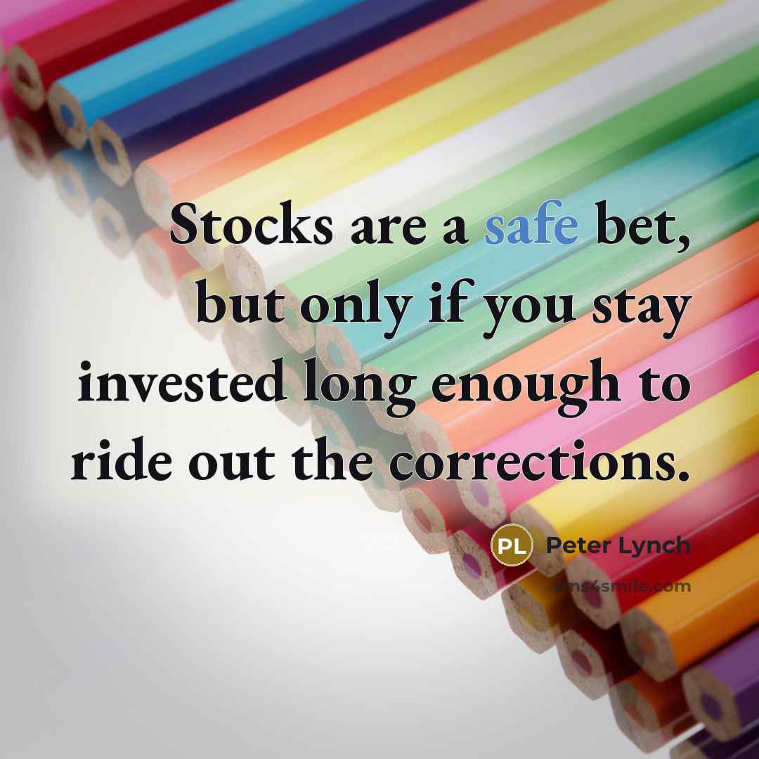 “Stocks are a safe bet, but only if you stay…” quote by Peter Lynch