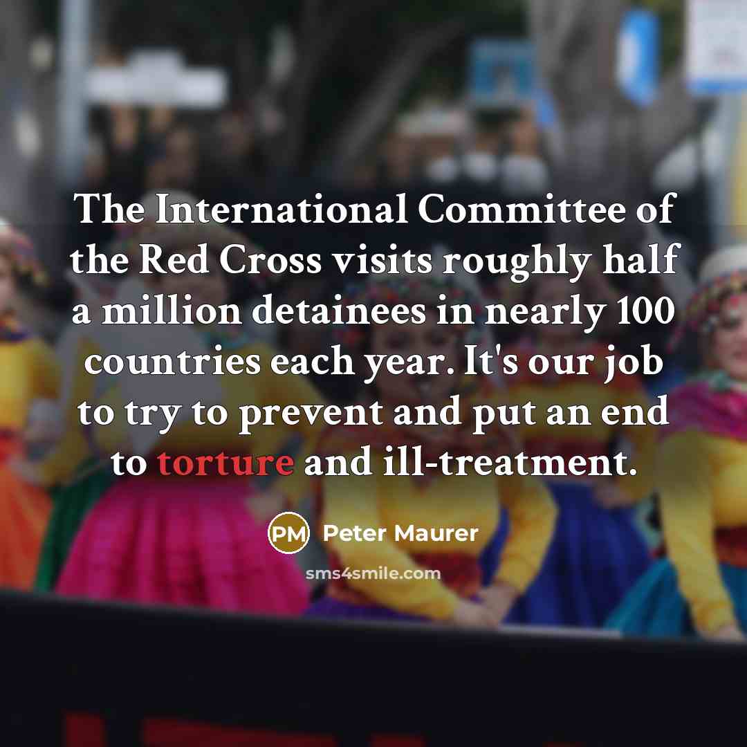 “The International Committee of the Red Cross visits roughly half…” quote by Peter Maurer