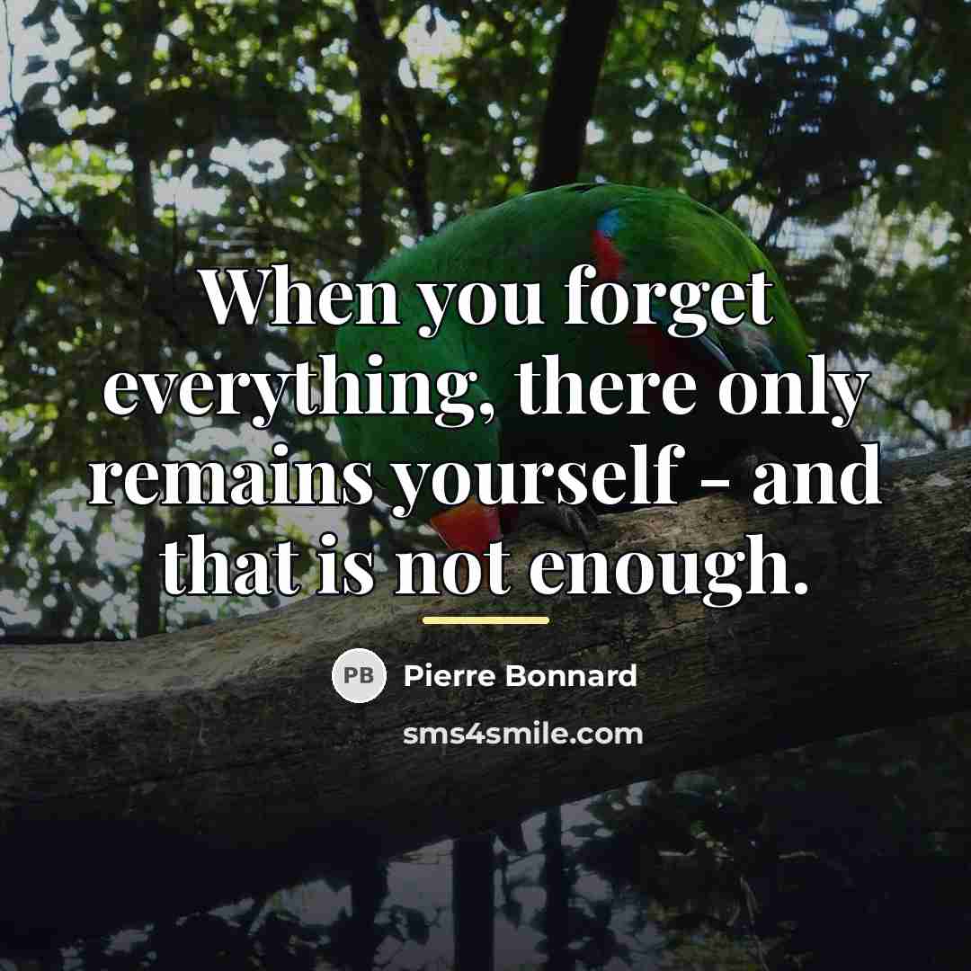 “When you forget everything, there only remains yourself - and…” quote by Pierre Bonnard
