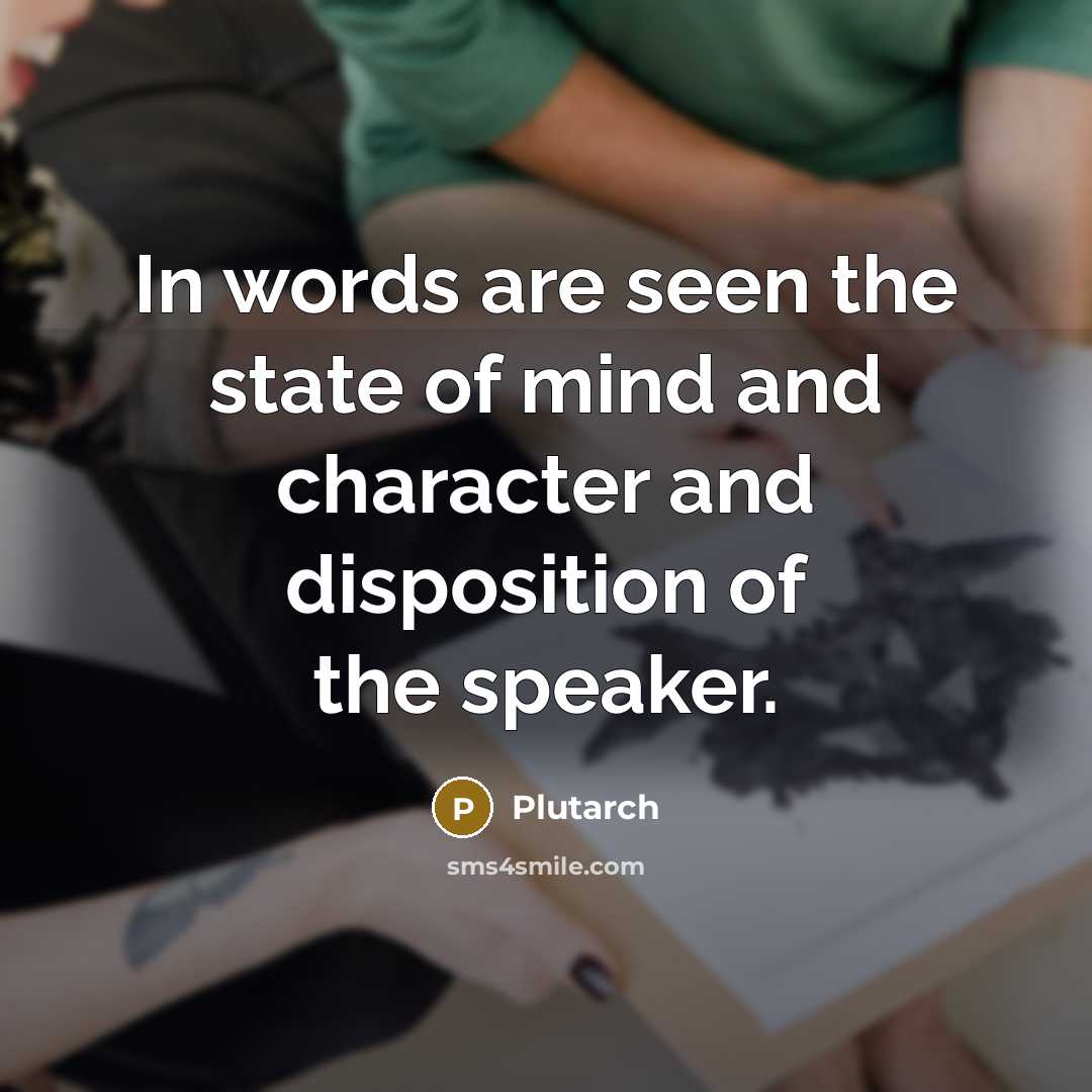 “In words are seen the state of mind and character…” quote by Plutarch
