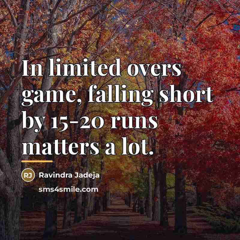 “In limited overs game, falling short by 15-20 runs matters…” quote by Ravindra Jadeja