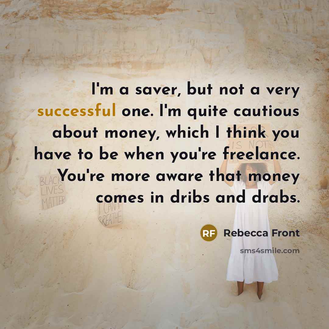 “I'm a saver, but not a very successful one. I'm…” quote by Rebecca Front