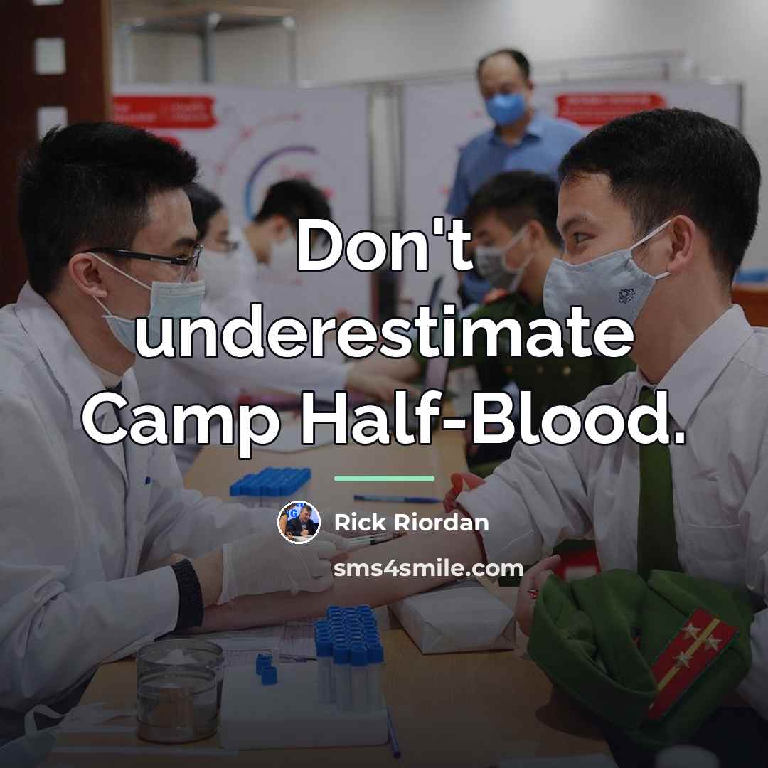 “Don't underestimate Camp Half-Blood.…” quote by Rick Riordan
