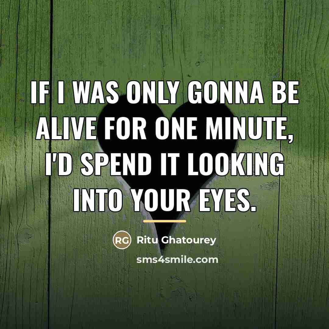 “If I was only gonna be alive for one minute,…” quote by Ritu Ghatourey