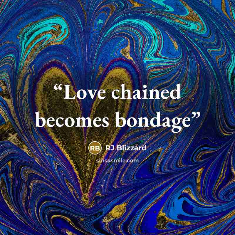 “Love chained becomes bondage” quote by RJ Blizzard
